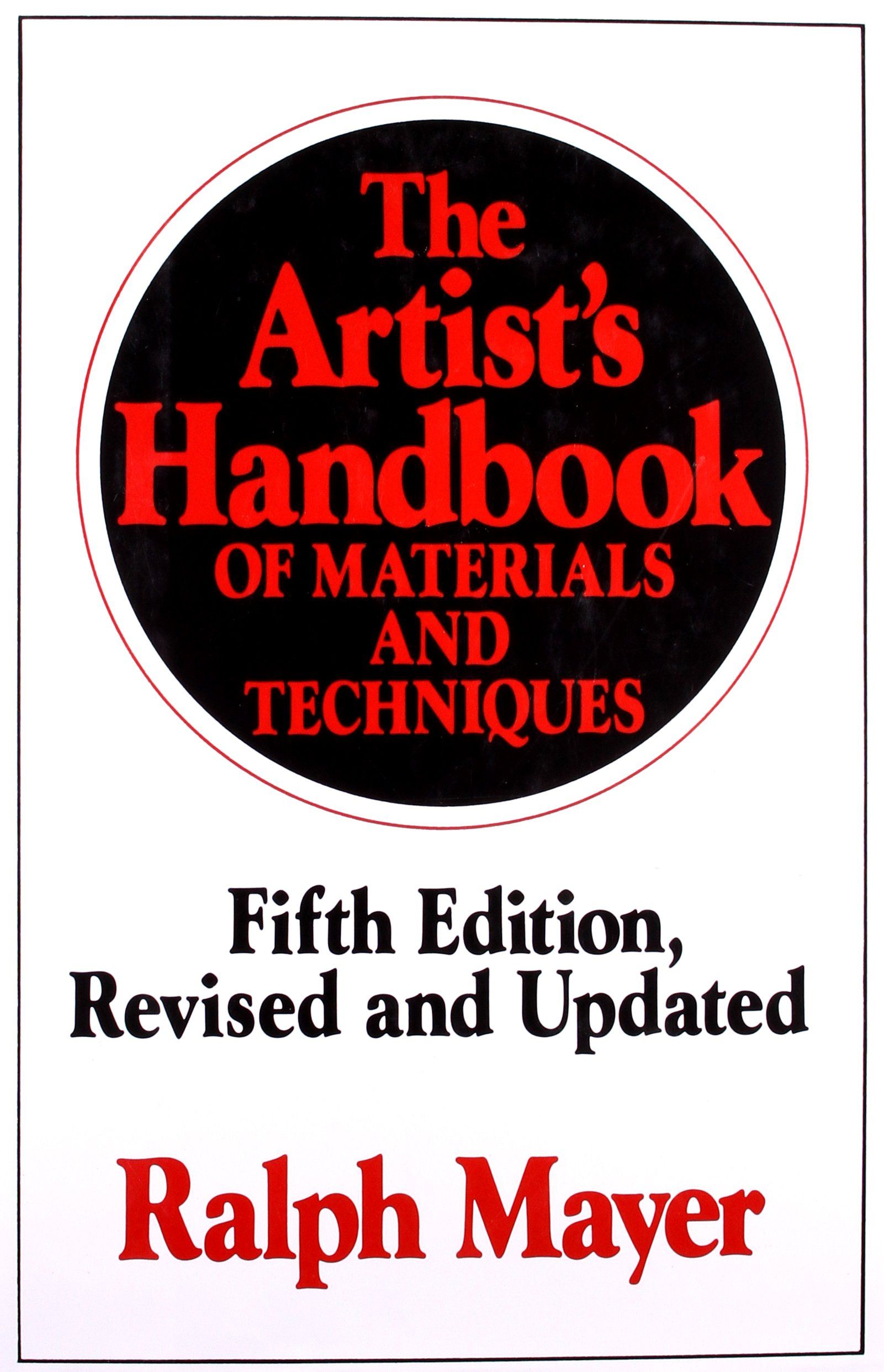 The Artist's Handbook of Materials and Techniques by Ralph Mayer 5th Edition